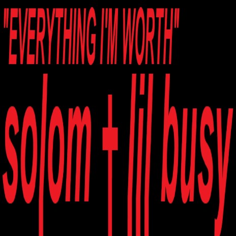 EVERYTHING I'M WORTH ft. lil busy