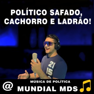 Político safado, cachorro e ladrão! música de política