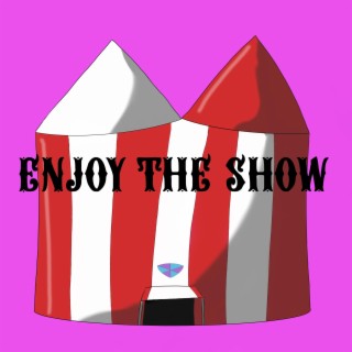 ENJOY THE SHOW