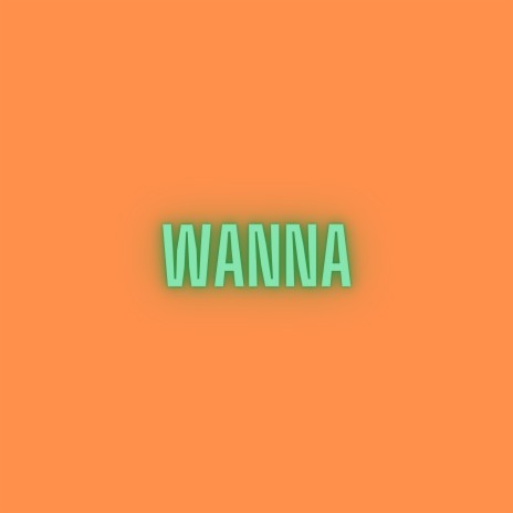 Wanna | Boomplay Music