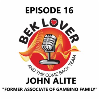 John Alite - Enforcer and Killer for The Gambino Crime Family - Episode 16 - Bek Lover & The Come Back Team