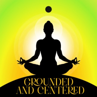 Grounded and Centered: Peaceful Mind Meditation Music for Zen, Yoga, and Anxiety