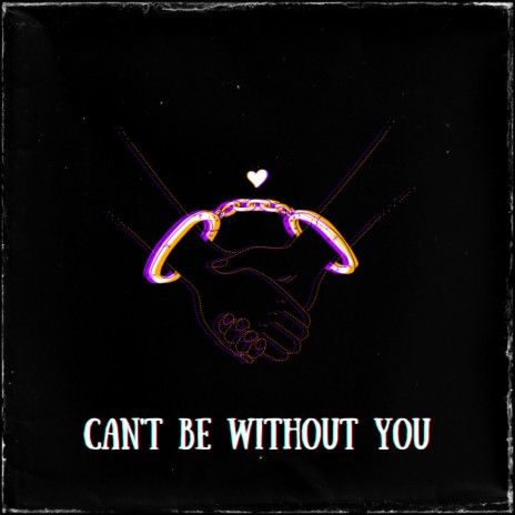 Can't Be Without You | Boomplay Music