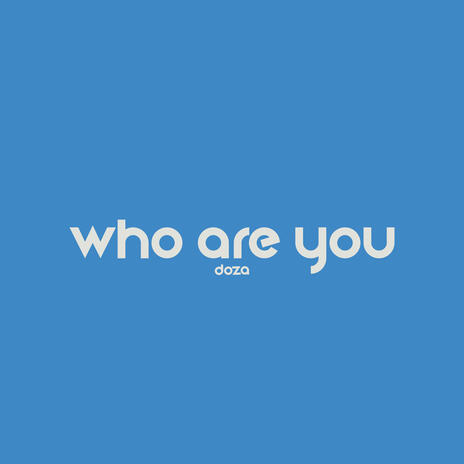 Who Are You | Boomplay Music