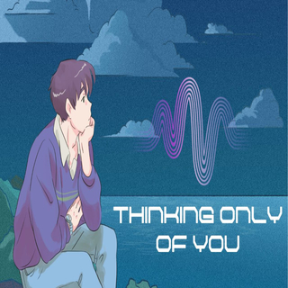 Thinking only of you