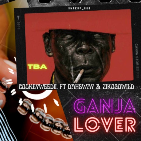 GANJA~Lover (Trabaye) ft. Zikogowild & DahSway