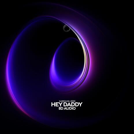 Hey Daddy (Daddy’s Home) (8D Audio) ft. (((()))) | Boomplay Music