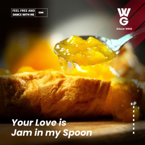 Your love is jam in my spoon