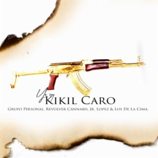 Yo Soy Kikil Caro (feat. Revolver Cannabis, Jr López & Los de la Cima)