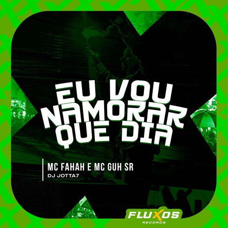 Eu Vou Namorar Que Dia ft. DJ Jotta7 & MC Fahah | Boomplay Music