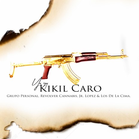 Yo Soy Kikil Caro (feat. Revolver Cannabis, Jr López & Los de la Cima) | Boomplay Music