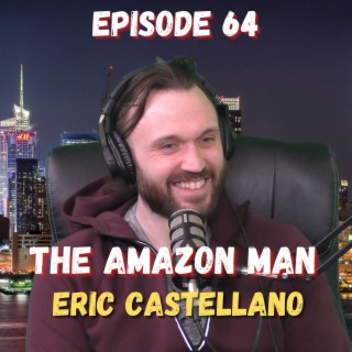 The Amazon Man - Eric Castellano - Ep. 64