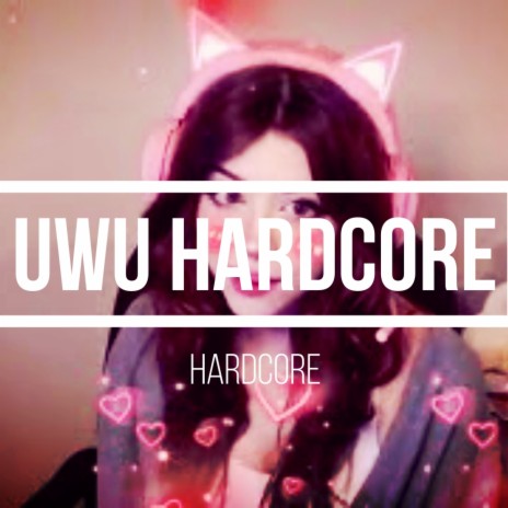 UWU Hardcore | Boomplay Music