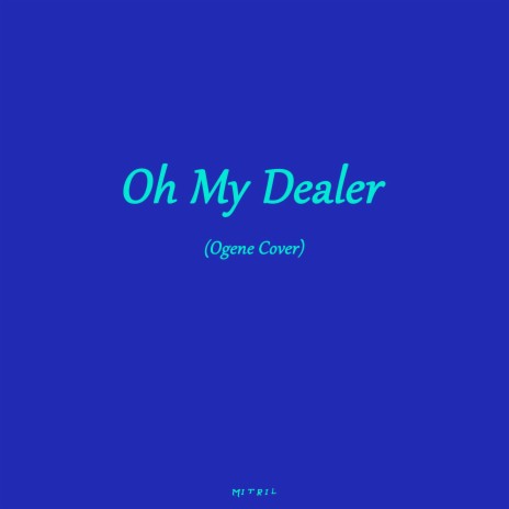 Oh My Dealer (Ogene Cover) | Boomplay Music