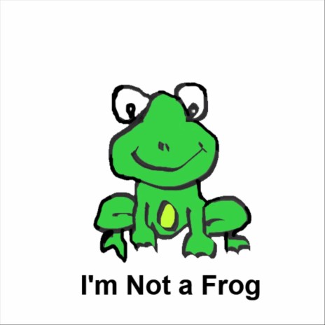 I’m Not a Frog! | Boomplay Music