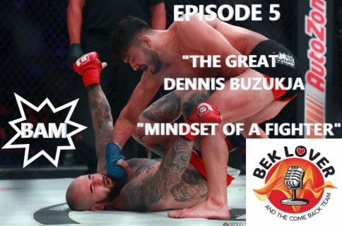 Dennis Buzukja- The Mindset of a Fighter- Episode 5-Bek Lover & The Come Back Team-