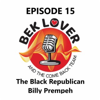 Billy Prempeh - The Black Republican Who Went Viral & Runs For Congress- Episode 15  Bek Lover & The Come Back Team