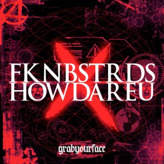 FKNBSTRDS/HOWDAREU