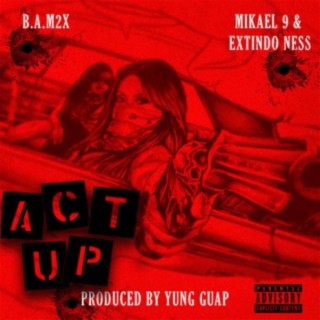 Act Up (feat. Bam2x, Mikael9 & Ness)