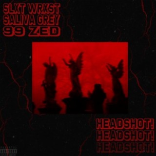 HEADSHOT! (feat. Saliva Grey & 99ZED)