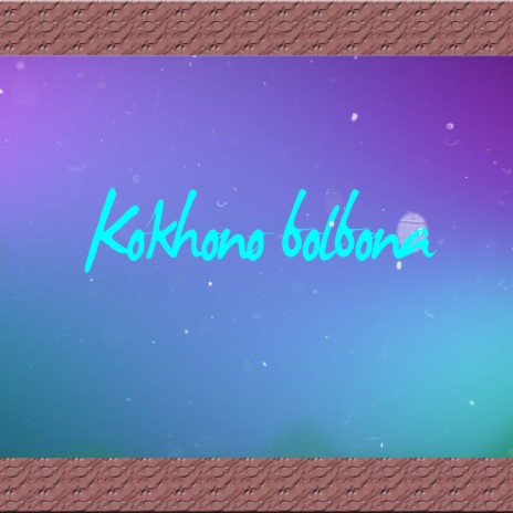 Kokhono Bolbona (feat. Palbasha Siddique)