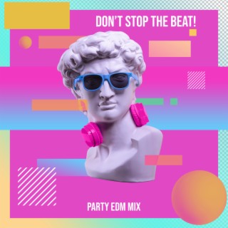Don’t Stop the Beat! Party EDM Mix