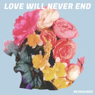 Love Will Never End (Reimagined)