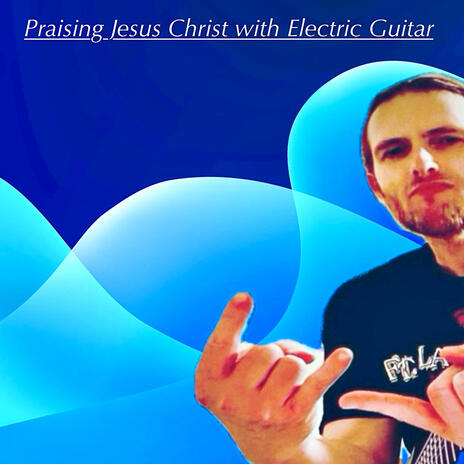 Praising Jesus Christ with Electric Guitar