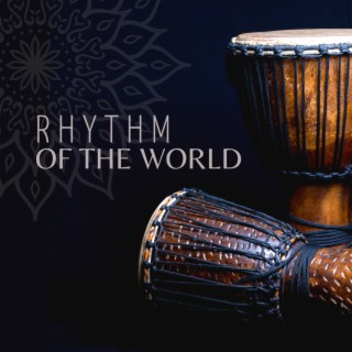 Rhythm of the World: Drums from Africa, Asia, Latin America, Middle East (Drum Meditation Music)