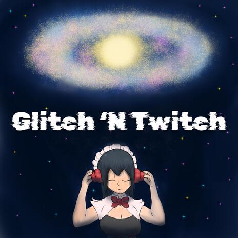 Glitch 'N Twitch | Boomplay Music