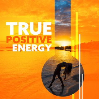 True Positive Energy: Yoga Music to Relax Mind, Body and Soul, Morning Stretching, Increase Flexibility