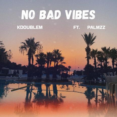 No Bad Vibes ft. Palmzz | Boomplay Music