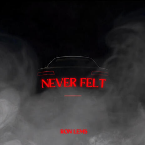 Never Felt | Boomplay Music