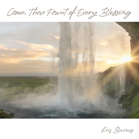 Come, Thou Fount of Every Blessing | Boomplay Music