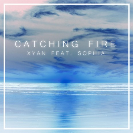 Catching Fire (feat. Sophia) | Boomplay Music