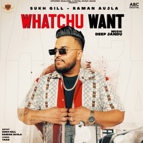 Whatchu Want ft. Deep Jandu & Raman Aujla