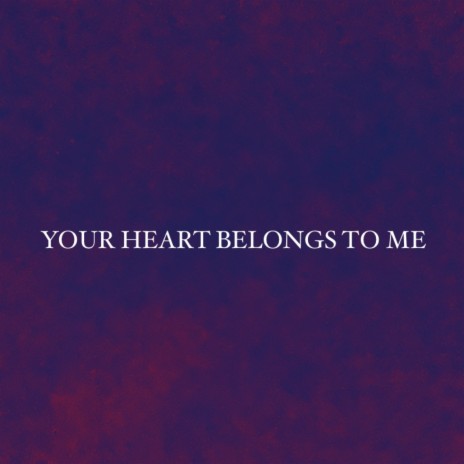 Your Heart Belongs To Me | Boomplay Music