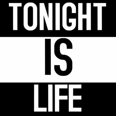 Tonight is Life | Boomplay Music