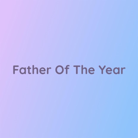 Father Of The Year | Boomplay Music