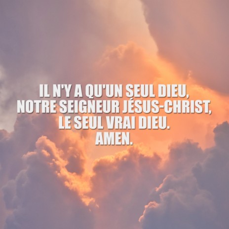 Il n'y a qu'un seul dieu, notre seigneur jésus-Christ, le seul vrai dieu. Amen. | Boomplay Music