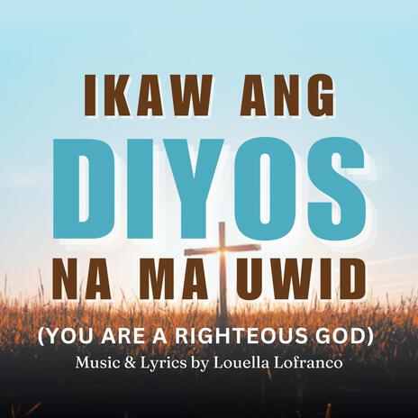 Ikaw Ang Diyos Na Matuwid | Boomplay Music