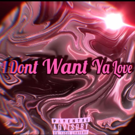 I Don't Want Ya Love | Boomplay Music