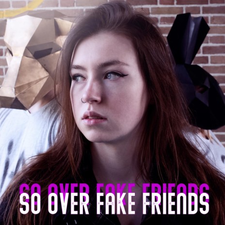 So Over Fake Friends