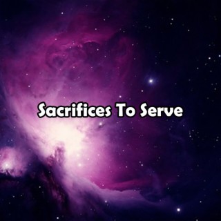 Sacrifices To Serve