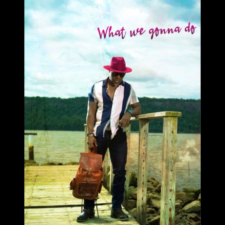 What We Gonna Do | Boomplay Music