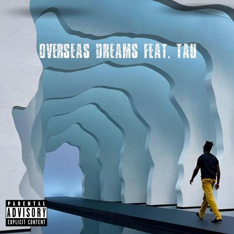 Overseas Dreams ft. Tau | Boomplay Music