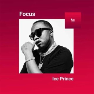 Focus: Ice Prince | Boomplay Music