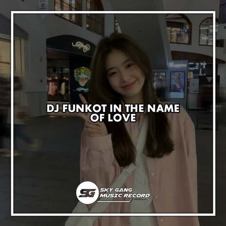 DJ FUNKOT IN THE NAME OF LOVE | Boomplay Music