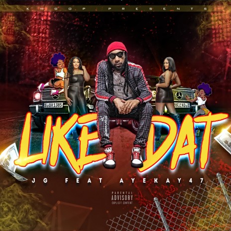 Like Dat ft. AyeKay47 | Boomplay Music