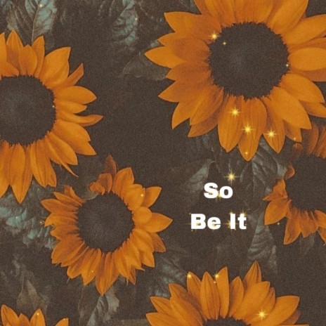 So Be It | Boomplay Music